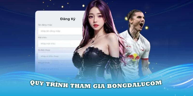 Quy trình chuẩn để bạn tham gia vào nền tảng Bongdalucom